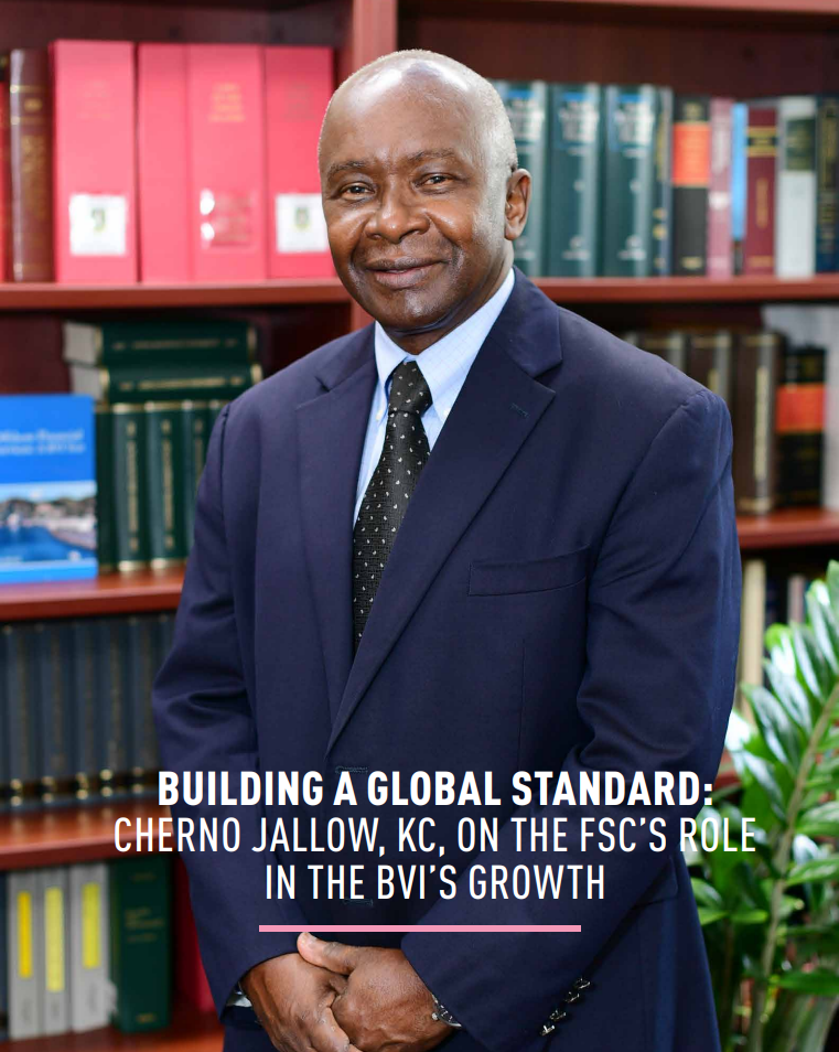 BUILDING A GLOBAL STANDARD: CHERNO JALLOW, KC, ON THE FSC’S ROLE IN THE BVI’S GROWTH